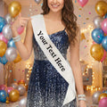 Customized White Sash for Birthday Parties, Anniversaries & Bride to Be