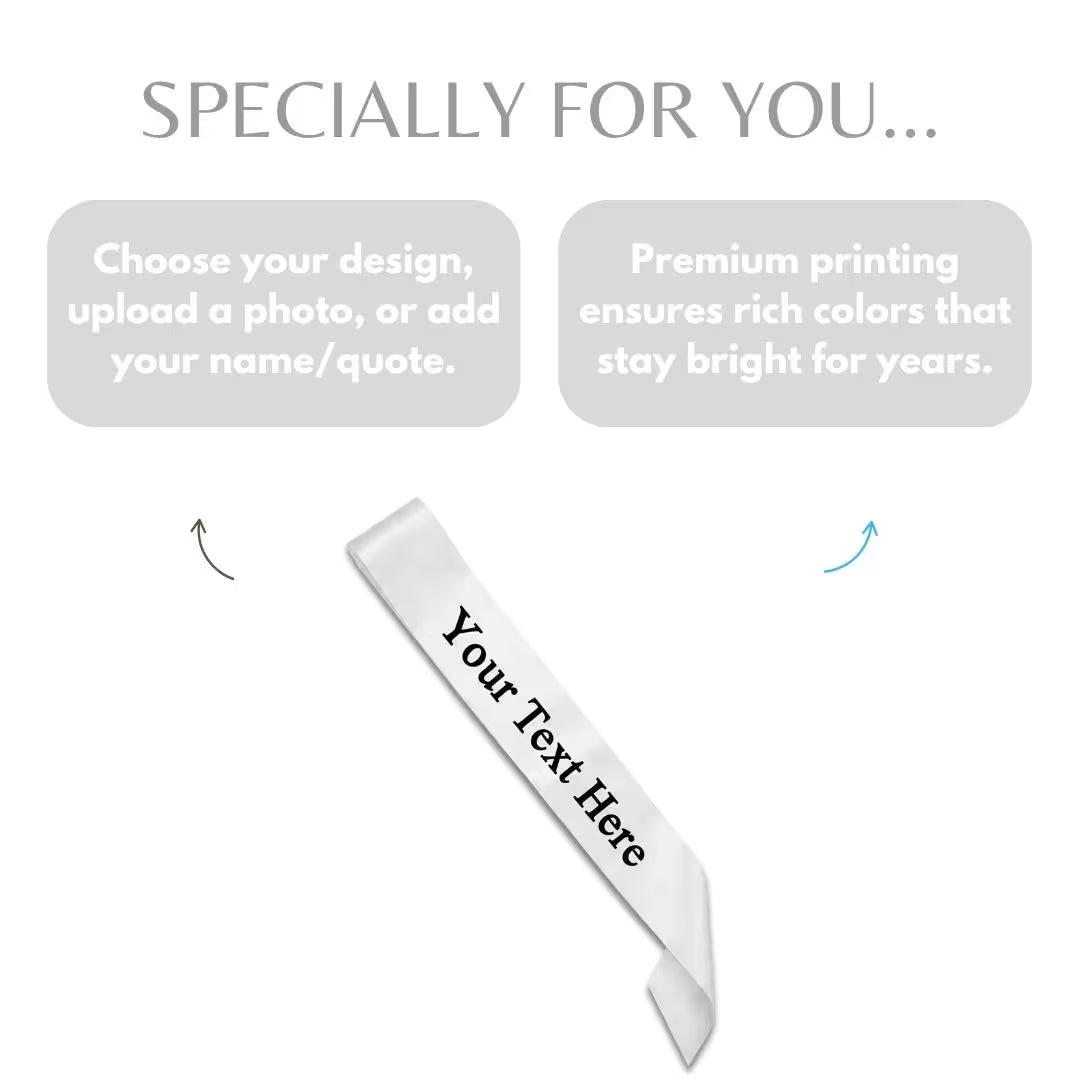 Customized White Sash for Birthday Parties, Anniversaries & Bride to Be